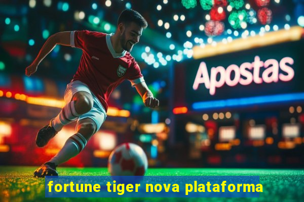 fortune tiger nova plataforma